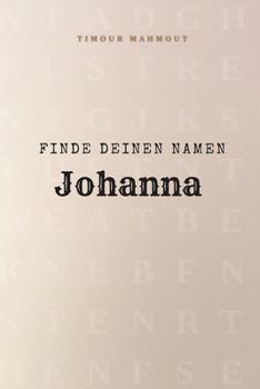 Finde Deinen Namen Johanna: Ein Rätselbuch der besonderen Art - dein Name ist der Schlüssel (German Edition)