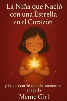 La Niña que Nació con una Estrella en el Corazón: y lo que ocurrió cuando intentaron apagarla (Spanish Edition)