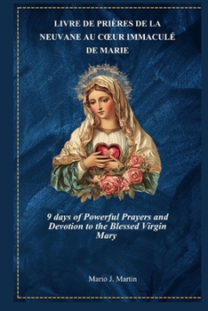 LIVRE DE PRIÈRES DE LA NEUVANE AU CŒUR IMMACULÉ DE MARIE: Neuf jours de prières puissantes et de dévotion à la Vierge Marie (French Edition)
