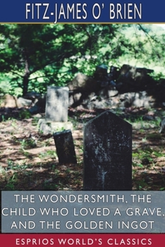 Paperback The Wondersmith, The Child Who Loved a Grave, and The Golden Ingot (Esprios Classics) Book