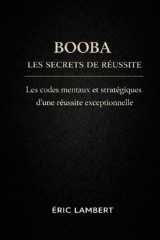 Paperback Booba - Les Secrets de Réussite: De Boulogne à Miami, l'ascension d'une légende [French] Book