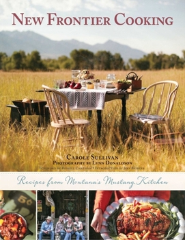 Hardcover New Frontier Cooking: Recipes from Montana's Mustang Kitchen Book