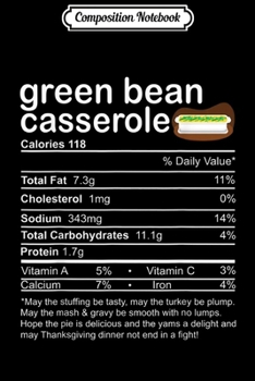 Composition Notebook: Green Bean Casserole Nutritional Facts Thanksgiving gifts  Journal/Notebook Blank Lined Ruled 6x9 100 Pages