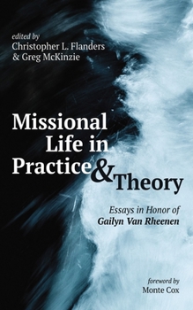Hardcover Missional Life in Practice and Theory: Essays in Honor of Gailyn Van Rheenen Book
