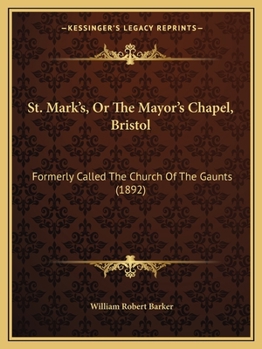 Paperback St. Mark's, Or The Mayor's Chapel, Bristol: Formerly Called The Church Of The Gaunts (1892) Book