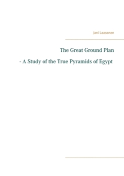 Paperback The Great Ground Plan - A Study of the True Pyramids of Egypt Book
