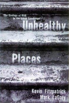 Hardcover Unhealthy Places: The Ecology of Risk in the Urban Landscape Book