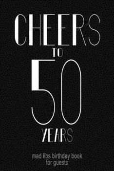 CHEERS TO 50 YEARS Mad Libs Birthday Book For Guests: Funny (6x9) Mad Libs 50TH Birthday Guest Book - Retro Disco Font