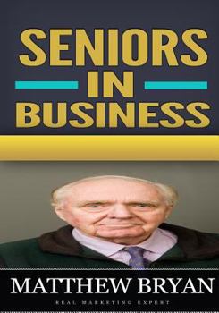 Paperback Seniors In Business: Discover The Secrets For A Successful Retirement Business That Teach You How to Have Fun and Balance Your Life as Well Book