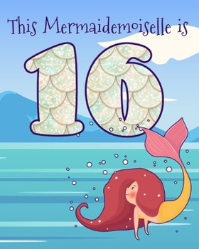 Paperback This Mermaidemoiselle is 16: Funny 16th Birthday Ocean Mermaid Blank Journal Notebook, Lined Paper 8x10, Cute Undersea Theme Book