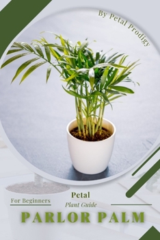 Paperback Parlor Palm: Prodigy Petal, Plant Guide Book