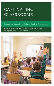 Paperback Captivating Classrooms: Educational Strategies to Enhance Student Engagement Book