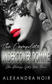 Paperback The Complete Undercover Domme Series: She Always Gets Her Man Book