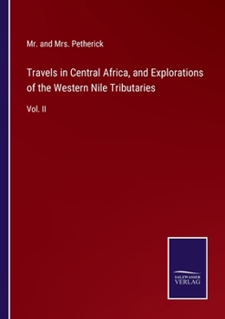 Paperback Travels in Central Africa, and Explorations of the Western Nile Tributaries: Vol. II Book