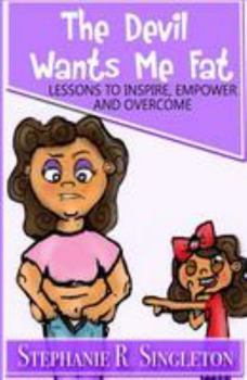 Paperback The Devil Wants Me Fat: Lessons to Inspire, Empower and Overcome Book