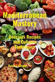 Paperback Mediterranean Mastery: Delicious Recipes and Culinary Techniques Book