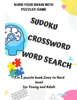 Paperback BURN YOUR BRAIN WITH PUZZLES GAME, SUDOKU CROSSWORD WORD SEARCH, 3 in 1 puzzle book, for Young and Adult: 8.5x11 puzzles book soduko, search word and Book