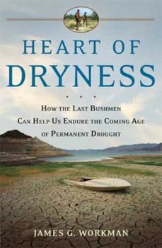 Hardcover Heart of Dryness: How the Last Bushmen Can Help Us Endure the Coming Age of Permanent Drought Book