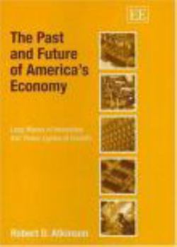 The Past And Future of America's Economy: Long Waves of Innovation That Power Cycles of Growth