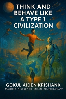 Paperback Think and Behave Like a Type 1 Civilization: A Visionary Guide to Evolve Mind, Society, and Planet Book