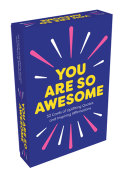 Cards You Are So Awesome: 52 Amazing Cards of Uplifting Quotes and Inspiring Affirmations Book