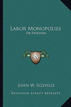 Paperback Labor Monopolies: Or Freedom Book