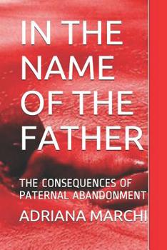 Paperback In the Name of the Father: The Consequences of Paternal Abandonment Book