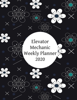 Paperback Elevator Mechanic Weekly Planner: 2020 Elevator Mechanic Weekly Organizer Book