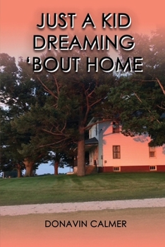 Paperback Just A Kid Dreaming 'Bout Home Book