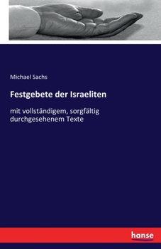 Paperback Festgebete der Israeliten: mit vollständigem, sorgfältig durchgesehenem Texte [German] Book