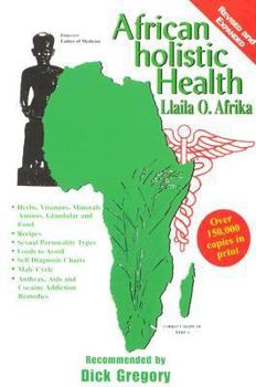 Paperback African Holistic Health: Disease Remedies, Wholistic Sex Laws, Aids & Herpes Treatments, Cocaine Detox, Foods to Avoid, Recipes, Relationships, Self ... Acids, Hoeopathics, Vitamins and Minerals Book