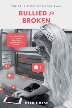 Paperback Bullied to Broken: The true story of Maddy Ryan Book