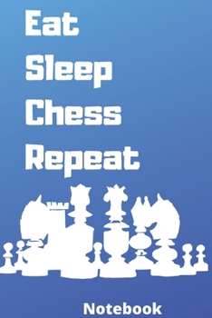 eat sleep chess repeat notebook: Gifts for chess player,-6*9 inches 120 pages,notebook journal