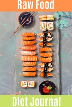 Raw Food Diet Journal: Beautiful Notebook with Meal Planner, Food Tracker, Workout Log and Sleep Tracker to Help You Succeed on Your Weight Loss Journey