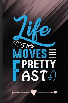 Paperback Life Moves Pretty Fast: Workout Gym Funny Lined Notebook Journal For Motivation, Unique Special Inspirational Birthday Gift, Regular 6 X 9 110 Book