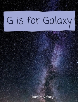 Hardcover G is for Galaxy: A Space Alphabet Book