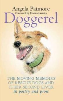 Hardcover Doggerel: The Moving Memoirs of Rescue Dogs and Their Second Lives - In Poetry and Prose Book