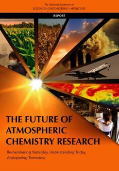 The Future of Atmospheric Chemistry Research: Remembering Yesterday, Understanding Today, Anticipating Tomorrow
