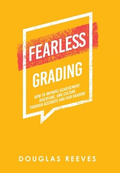 Hardcover Fearless Grading: How to Improve Achievement, Discipline, and Culture through Accurate and Fair Grading Book