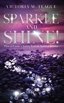 Paperback Sparkle and Shine: How to Create a Joyful, Radiant Spiritual Journey Book