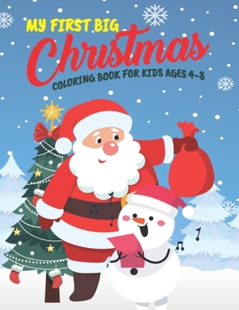 Paperback My First Big Christmas Coloring Book For Kids Ages 4-8: 50+ Easy, Big And Jumbo Cute Christmas Theme Coloring Pages With Playful Santa And Snowman, ch Book