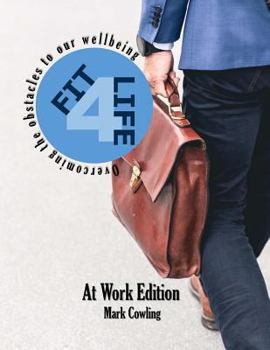 Paperback Fit 4 Life -At Work Edition: Overcoming the obstacles to our wellbeing Book