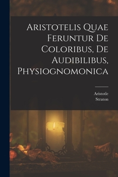Paperback Aristotelis Quae Feruntur De Coloribus, De Audibilibus, Physiognomonica [Greek, Ancient (To 1453)] Book