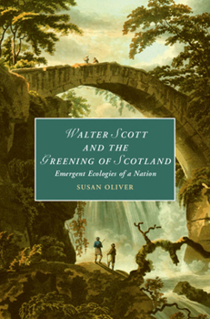 Hardcover Walter Scott and the Greening of Scotland: Emergent Ecologies of a Nation Book