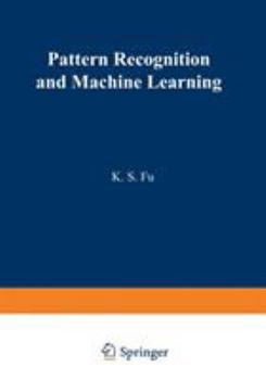 Paperback Pattern Recognition and Machine Learning: Proceedings of the Japan--U.S. Seminar on the Learning Process in Control Systems, Held in Nagoya, Japan Aug Book
