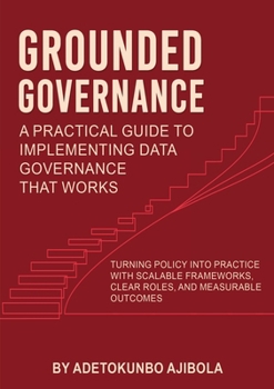 Paperback Grounded Governance A Practical Guide to Implementing Data Governance That Works Book