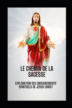 Le Chemin de la Sagesse: Exploration des enseignements spirituels de Jésus Christ