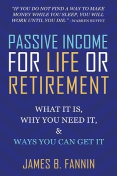 Paperback Passive Income for Life or Retirement: What it is, Why you need it, Ways you can get it Book