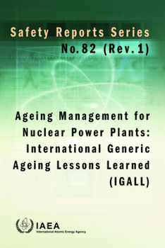 Ageing Management for Nuclear Power Plants: International Generic Ageing Lessons Learned (IGALL) : Safety Reports Series No. 82 (Rev. 1)