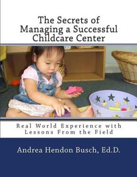 Paperback The Secrets of Managing a Successful Childcare Center: Real World Experience with Lessons From the Field Book